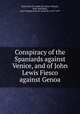 Conspiracy of the Spaniards against Venice, and of John Lewis Fiesco against Genoa, Cesar Vichard Saint-Real 