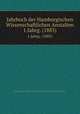 Jahrbuch der Hamburgischen Wissenschaftlichen Anstalten. 1.Jahrg. (1883), Hamburg (Germany). Oberschulbehorde. Sektion fur die Wissenschaftlichen Anstalten 