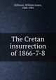 The Cretan insurrection of 1866-7-8, Stillman, William James, 1828-1901 