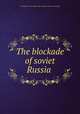 The blockade of soviet Russia, Committee for the regeneration of Russia. [from old catalog] 