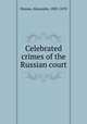 Celebrated crimes of the Russian court, Dumas, Alexandre, 1802-1870 