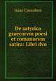 De satyrica graecorvm poesi et romanorvm satira: Libri dvo., Isaac Casaubon 