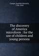 The discovery of America microform : for the use of children and young persons, Campe, Joachim Heinrich, 1746-1818 