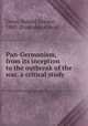 Pan-Germanism, from its inception to the outbreak of the war, a critical study, Usher, Roland Greene, 1880- [from old catalog] 