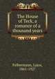 The House of Teck, a romance of a thousand years, Felbermann, Lajos, 1861-1927 