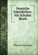 Deutsche Fabeldichter: Fur Schulen Bearb, Theodor Heinsius 