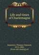 Life and times of Charlemagne, Summers, Thomas Osmond, 1812-1882, [from old catalog] ed 