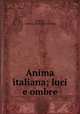 Anima italiana; luci e ombre, Luotto, Andrea. [from old catalog] 