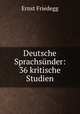 Deutsche Sprachsunder: 36 kritische Studien, Ernst Friedegg 