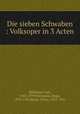 Die sieben Schwaben : Volksoper in 3 Acten, Carl Millocker 
