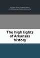 The high lights of Arkansas history, Herndon, Dallas T. (Dallas Tabor), b. 1878,Arkansas History Commission 