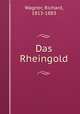 Das Rheingold, Wagner, Richard, 1813-1883 