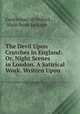 The Devil Upon Crutches in England: Or, Night Scenes in London. A Satirical Work. Written Upon ., Alain Rene le Sage 