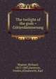 The twilight of the gods = Gotterdammerung, Wagner, Richard, 1813-1883,Jameson, Fredric,Klindworth, Karl 