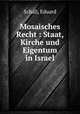 Mosaisches Recht : Staat, Kirche und Eigentum in Israel, Schall, Eduard 