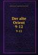 Der alte Orient. 9-12, Vorderasiatisch Agyptischen Gesellschaft 