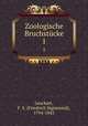 Zoologische Bruchstcke. 1, Leuckart, F. S. (Friedrich Sigismund), 1794-1843 