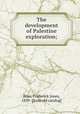 The development of Palestine exploration;, Bliss, Frederick Jones, 1859- [from old catalog] 