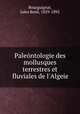Paleontologie des mollusques terrestres et fluviales de l