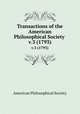 Transactions of the American Philosophical Society . v.3 (1793), American Philosophical Society 