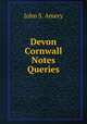 Devon & Cornwall Notes & Queries, John S. Amery 