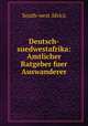 Deutsch-suedwestafrika: Amtlicher Ratgeber fuer Auswanderer, South-west Africa 
