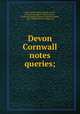 Devon & Cornwall notes & queries;, Amery, Peter Fayban Sparke, d 1907, [from old catalog] ed,Amery, John S., [from old catalog] ed,Rowe, Joshua Brooking, 1837-1908, [from old catalog] ed 