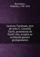Lexicon Taciteum, sive de stilo C. Cornelii Taciti, praemissis de Taciti vita, scriptis ac scribendi genere prolegomenis, Boetticher, Wilhelm, 1798-1850 