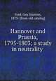Hannover and Prussia, 1795-1803; a study in neutrality, Ford, Guy Stanton, 1873- [from old catalog] 