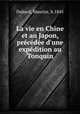 La vie en Chine et au Japon, precedee d