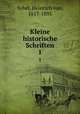 Kleine historische Schriften. 1, Sybel, Heinrich von, 1817-1895 
