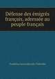 Defense des emigres francais, adressee au peuple francais, Trophime Gerard de Lally-Tollendal 