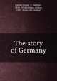 The story of Germany, Baring-Gould, S. (Sabine), 1834-1924,Gilman, Arthur, 1837- [from old catalog] 