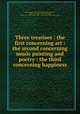 Three treatises : the first concerning art : the second concerning music painting and poetry : the third concerning happiness, Harris, James, 1709-1780,Adams, John, 1735-1826, former owner. BRL,Tucker, Nathaniel, former owner. BRL,Boston Public Library) John Adams Library BRL 