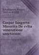 Caspar Sasgervs Minorita De cvlta & veneratione sanctorum, Schatzgeyer, Kaspar, 1463 or 4-1527 