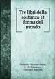 Tre libri della sostanza et forma del mondo, Memmo, Giovanni Maria, d. 1553,Memmo, Giovanni Battista 