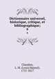 Dictionnaire universel, historique, critique, et bibliographique;. 6, Chaudon, L. M. (Louis Mayeul), 1737-1817 