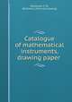 Catalogue of mathematical instruments, drawing paper, McAllister, F. W., Baltimore. [from old catalog] 
