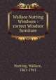 Wallace Nutting Windsors : correct Windsor furniture., Nutting, Wallace, 1861-1941 