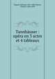 Tannhauser : opera en 3 actes et 4 tableaux, Wagner, Richard, 1813-1883,Nuitter, Charles, 1828-1899 