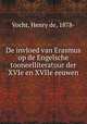 De invloed van Erasmus op de Engelsche tooneelliteratuur der XVIe en XVIIe eeuwen, Vocht, Henry de, 1878- 