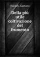 Della piu utile coltivazione del frumento, Harasti, Gaetano 