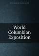 World Columbian Exposition, Brooklyn Eagle. Chicago Bureau. [from old catalog] 