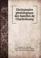 Dictionnaire ge?ne?alogique des familles de Charlesbourg, Gosselin, D. (David), 1845-1926,Beaumont, Charles, 1820-1889. [from old catalog] 