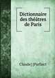 Dictionnaire des theatres de Paris, Claude] [Parfaict 