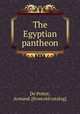 The Egyptian pantheon, De Potter, Armand. [from old catalog] 