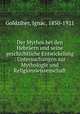 Der Mythos bei den Hebraern und seine geschichtliche Entwickelung : Untersuchungen zur Mythologie und Religionswissenschaft, Igna?c Goldziher 