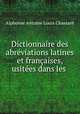 Dictionnaire des abreviations latines et francaises, usitees dans les ., Alphonse Antoine Louis Chassant 