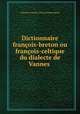 Dictionnaire francois-breton ou francois-celtique du dialecte de Vannes, C.C. Kerampoul 
