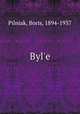 Byl`e, Pilniak, Boris, 1894-1937 